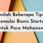 Inilah Beberapa Tips Memulai Bisnis Startup untuk Para Mahasiswa