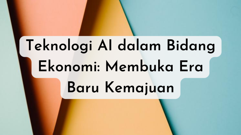 Teknologi AI dalam Bidang Ekonomi: Membuka Era Baru Kemajuan