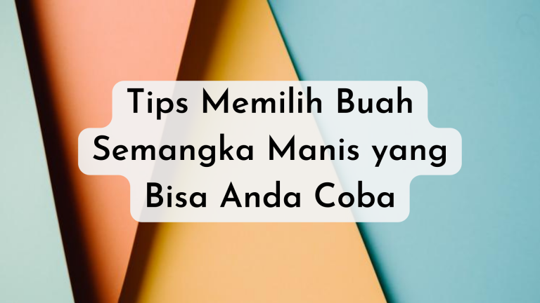 Tips Memilih Buah Semangka Manis yang Bisa Anda Coba