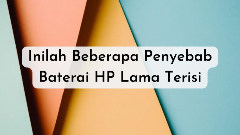 Baterai HP Lama Terisi