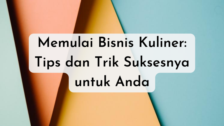 Memulai Bisnis Kuliner: Tips dan Trik Suksesnya untuk Anda