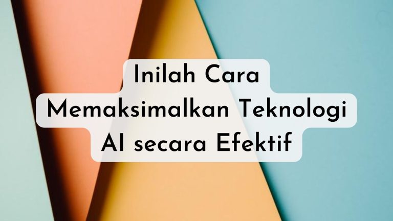memaksimalkan penggunaan teknologi AI